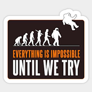 Everything is impossible - Until we try Sticker